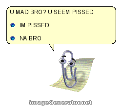 U-MAD-BRO-U-SEEM-PISSED-IM-PISSED-NA-BRO.png